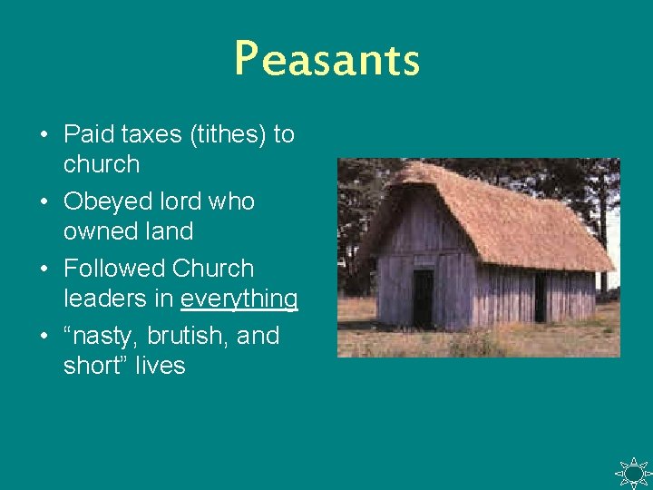 Peasants • Paid taxes (tithes) to church • Obeyed lord who owned land •