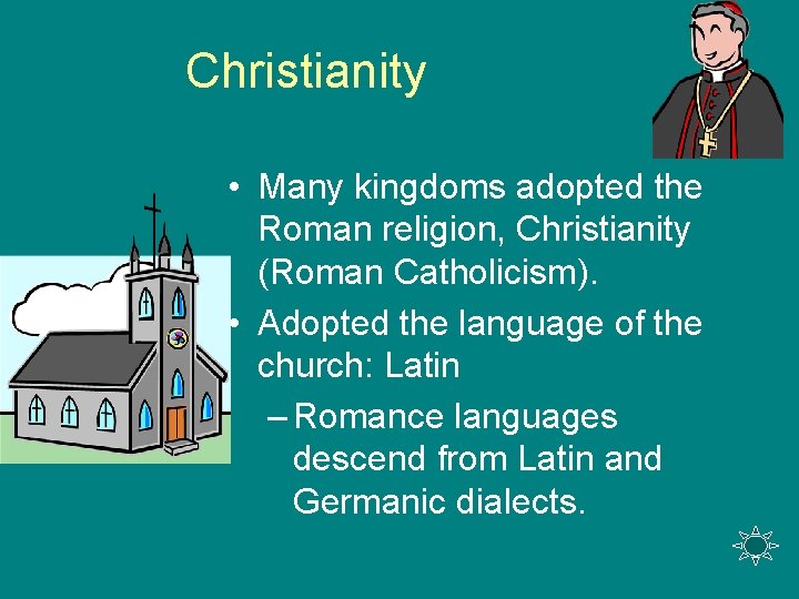 Christianity • Many kingdoms adopted the Roman religion, Christianity (Roman Catholicism). • Adopted the