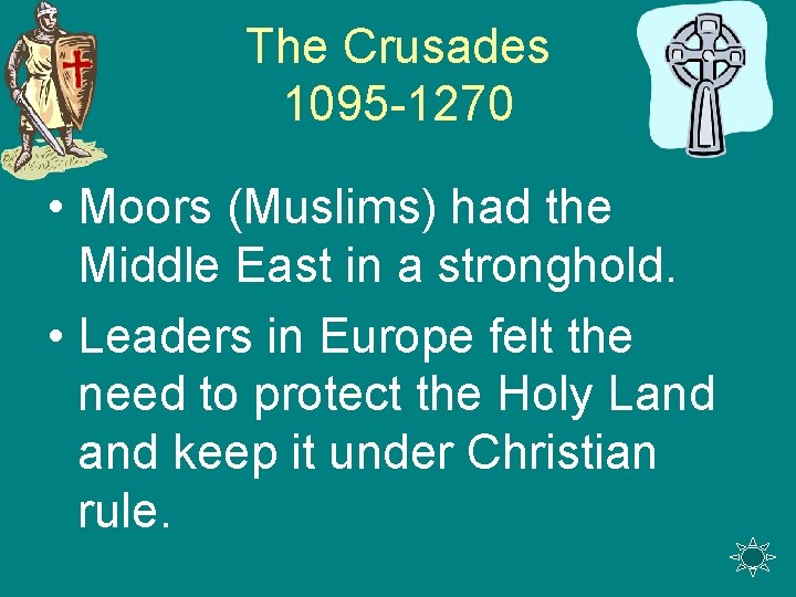 The Crusades 1095 -1270 • Moors (Muslims) had the Middle East in a stronghold.