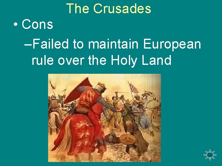 The Crusades • Cons –Failed to maintain European rule over the Holy Land 