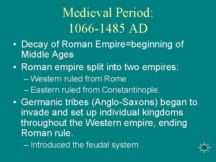 Medieval Period: 1066 -1485 AD • Decay of Roman Empire=beginning of Middle Ages • Medieval Period: 1066 -1485 AD • Decay of Roman Empire=beginning of Middle Ages •