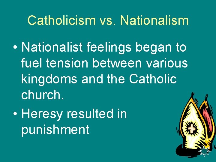 Catholicism vs. Nationalism • Nationalist feelings began to fuel tension between various kingdoms and