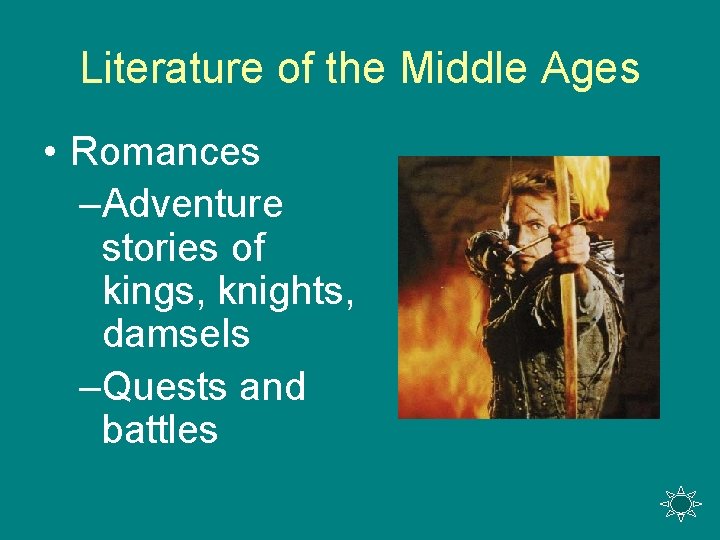 Literature of the Middle Ages • Romances –Adventure stories of kings, knights, damsels –Quests