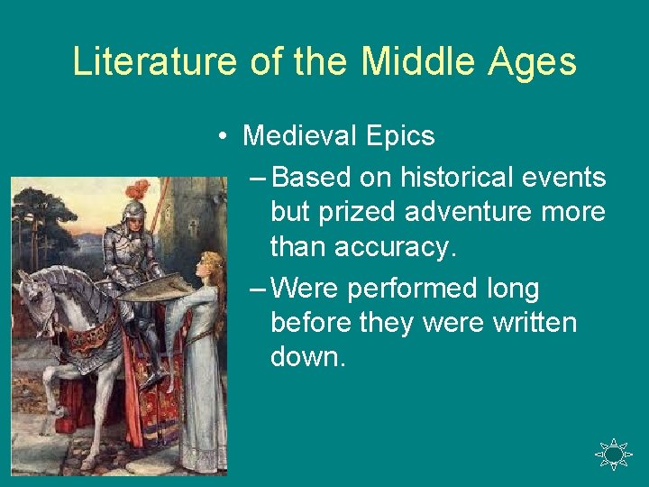 Literature of the Middle Ages • Medieval Epics – Based on historical events but
