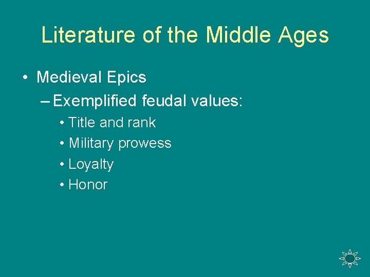 Literature of the Middle Ages • Medieval Epics – Exemplified feudal values: • Title