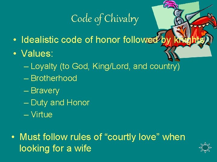 Code of Chivalry • Idealistic code of honor followed by knights • Values: –