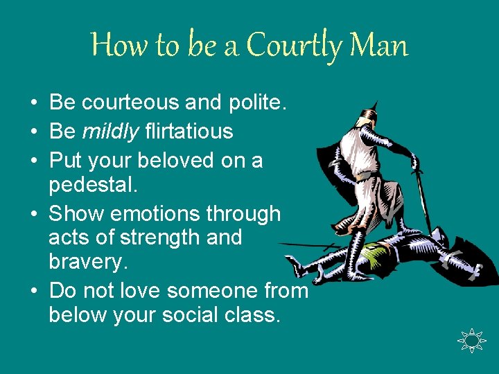 How to be a Courtly Man • Be courteous and polite. • Be mildly
