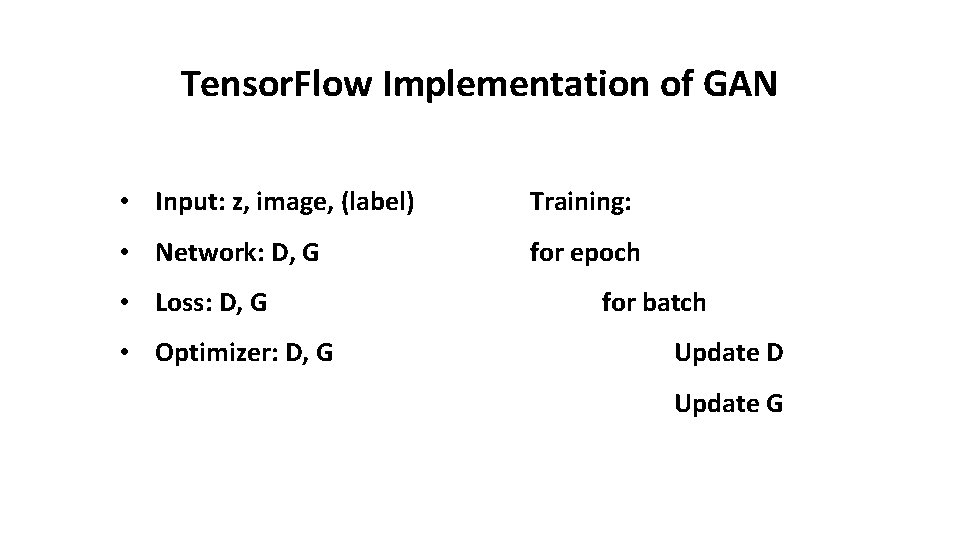 Tensor. Flow Implementation of GAN • Input: z, image, (label) Training: • Network: D,