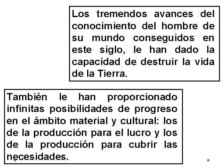 Los tremendos avances del conocimiento del hombre de su mundo conseguidos en este siglo,