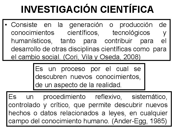 INVESTIGACIÓN CIENTÍFICA • Consiste en la generación o producción de conocimientos científicos, tecnológicos y