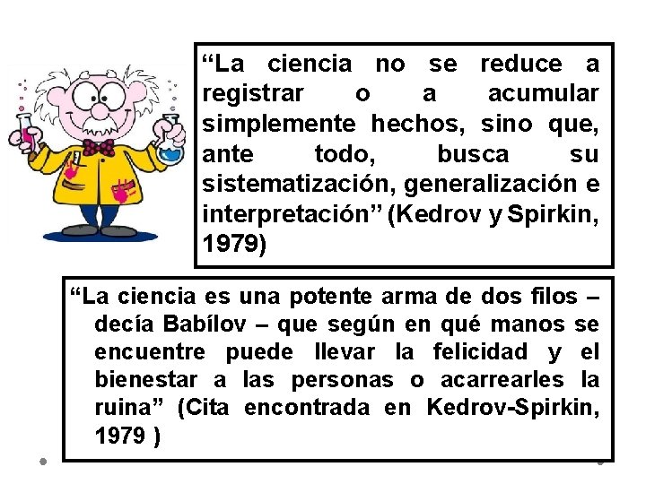 “La ciencia no se reduce a registrar o a acumular simplemente hechos, sino que,