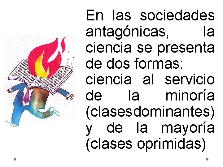 En las sociedades antagónicas, la ciencia se presenta de dos formas: ciencia al servicio