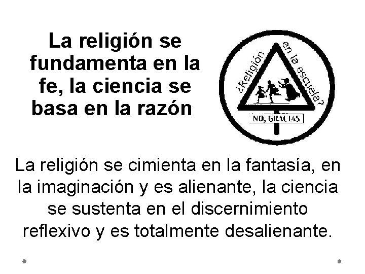 La religión se fundamenta en la fe, la ciencia se basa en la razón