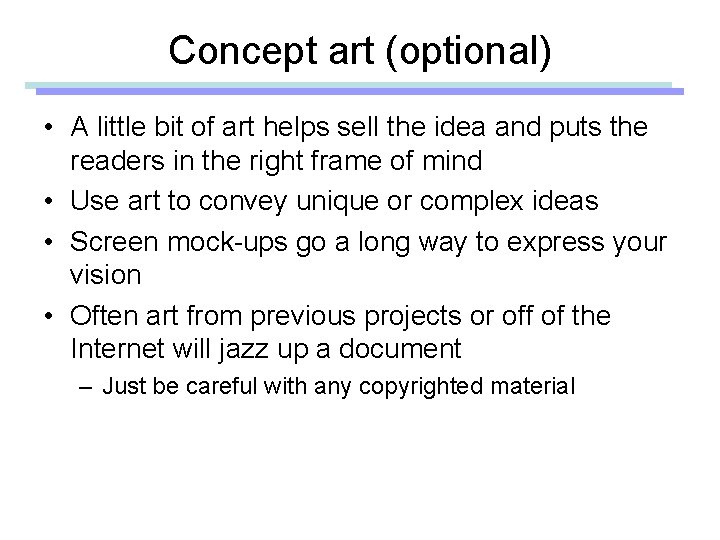 Concept art (optional) • A little bit of art helps sell the idea and