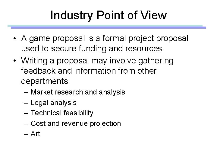 Industry Point of View • A game proposal is a formal project proposal used