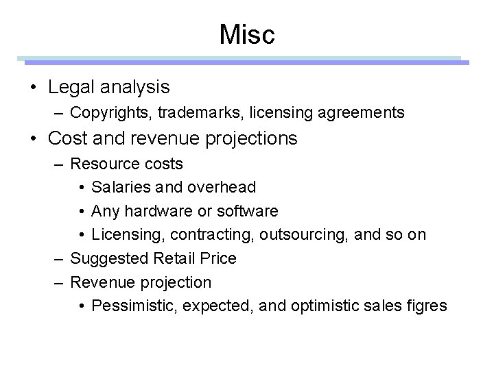 Misc • Legal analysis – Copyrights, trademarks, licensing agreements • Cost and revenue projections