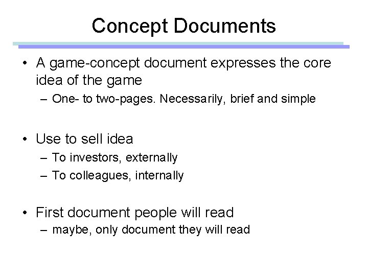 Concept Documents • A game-concept document expresses the core idea of the game –