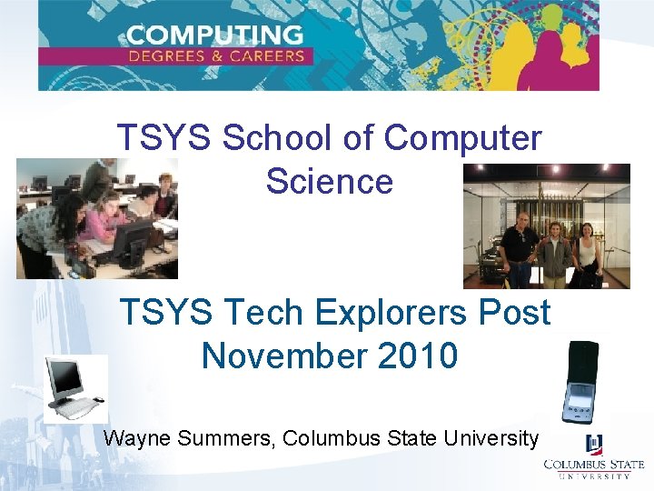 TSYS School of Computer Science TSYS Tech Explorers Post November 2010 Wayne Summers, Columbus