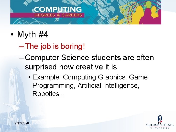  • Myth #4 – The job is boring! – Computer Science students are
