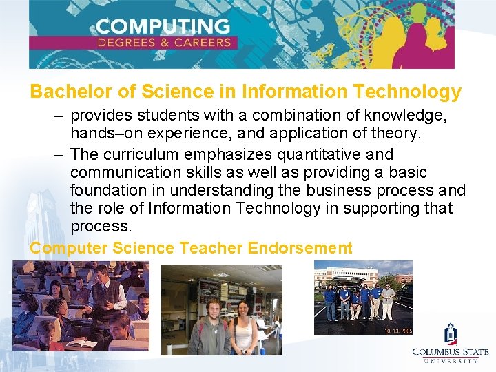 Bachelor of Science in Information Technology – provides students with a combination of knowledge,