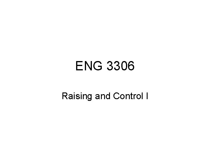 ENG 3306 Raising and Control I 