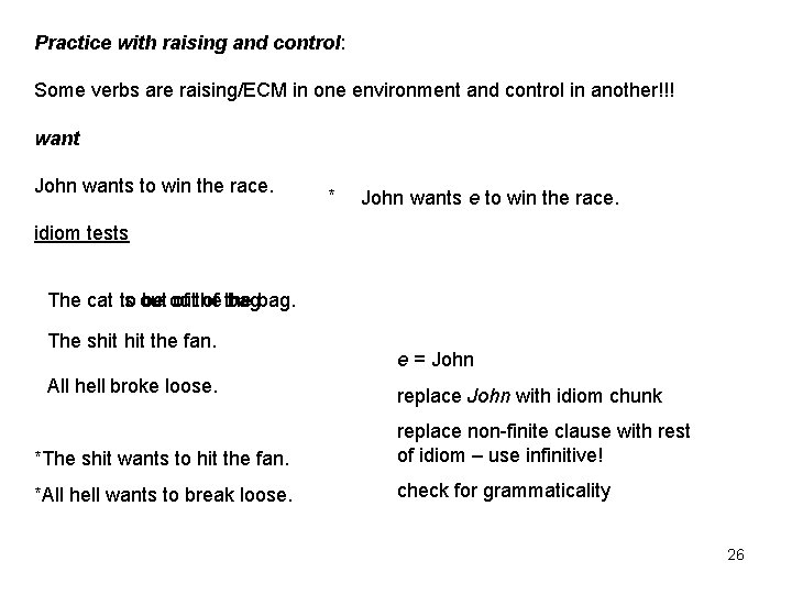 Practice with raising and control: Some verbs are raising/ECM in one environment and control