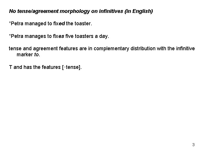 No tense/agreement morphology on infinitives (in English) *Petra managed to fixed the toaster. *Petra