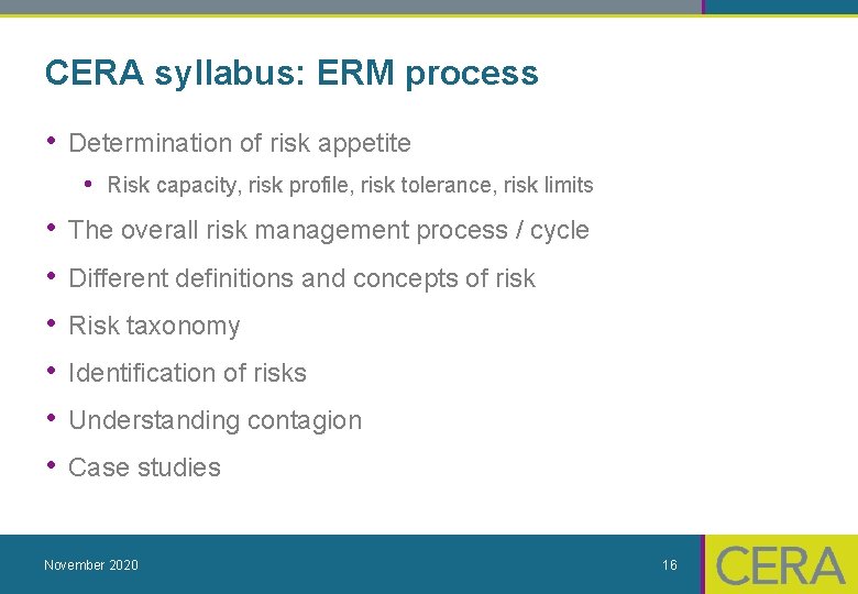 CERA syllabus: ERM process • Determination of risk appetite • Risk capacity, risk profile,