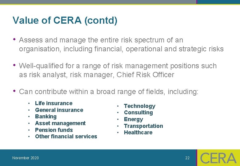 Value of CERA (contd) • Assess and manage the entire risk spectrum of an