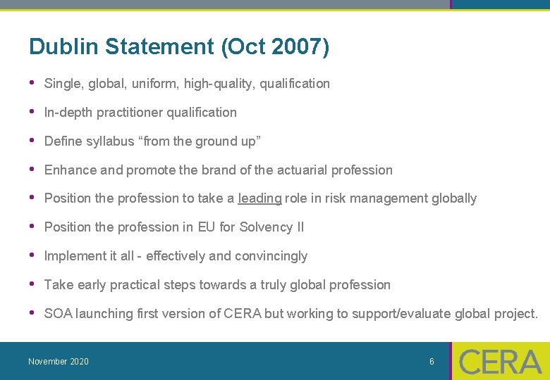 Dublin Statement (Oct 2007) • Single, global, uniform, high-quality, qualification • In-depth practitioner qualification