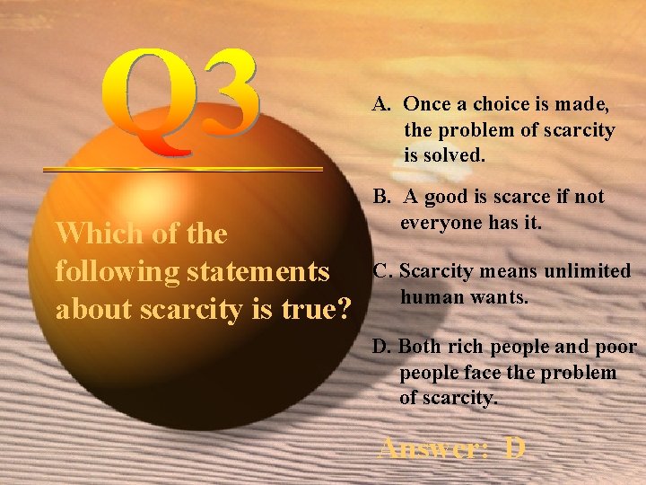 A. Once a choice is made, the problem of scarcity is solved. Which of