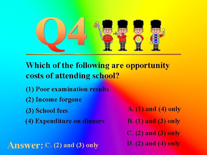 Which of the following are opportunity costs of attending school? (1) Poor examination results