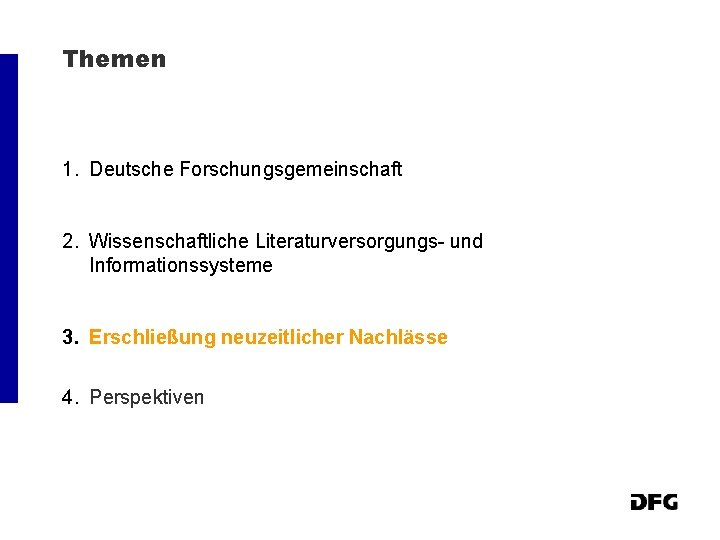 Themen 1. Deutsche Forschungsgemeinschaft 2. Wissenschaftliche Literaturversorgungs- und Informationssysteme 3. Erschließung neuzeitlicher Nachlässe 4.