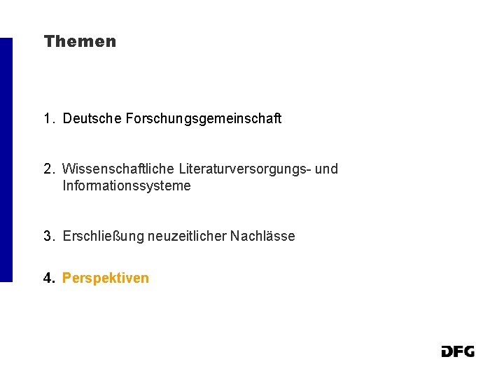 Themen 1. Deutsche Forschungsgemeinschaft 2. Wissenschaftliche Literaturversorgungs- und Informationssysteme 3. Erschließung neuzeitlicher Nachlässe 4.