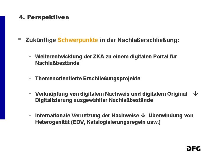 4. Perspektiven § Zukünftige Schwerpunkte in der Nachlaßerschließung: - Weiterentwicklung der ZKA zu einem