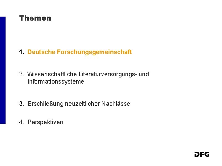 Themen 1. Deutsche Forschungsgemeinschaft 2. Wissenschaftliche Literaturversorgungs- und Informationssysteme 3. Erschließung neuzeitlicher Nachlässe 4.