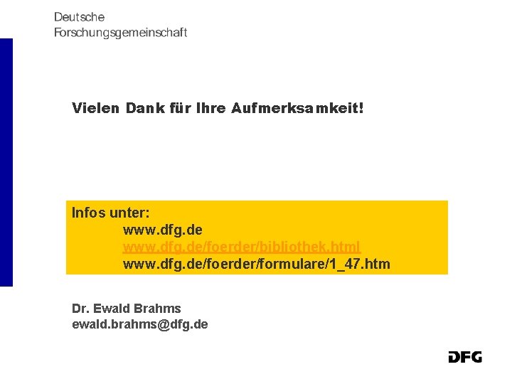 Vielen Dank für Ihre Aufmerksamkeit! Infos unter: www. dfg. de/foerder/bibliothek. html www. dfg. de/foerder/formulare/1_47.