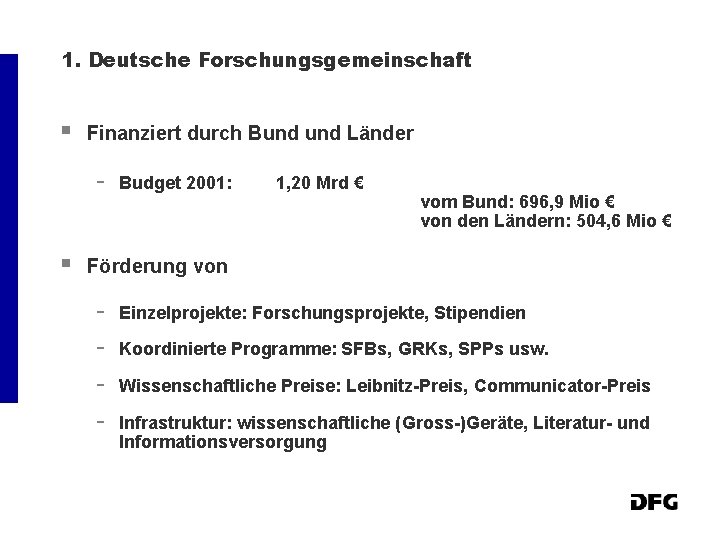 1. Deutsche Forschungsgemeinschaft § Finanziert durch Bund Länder - § Budget 2001: 1, 20