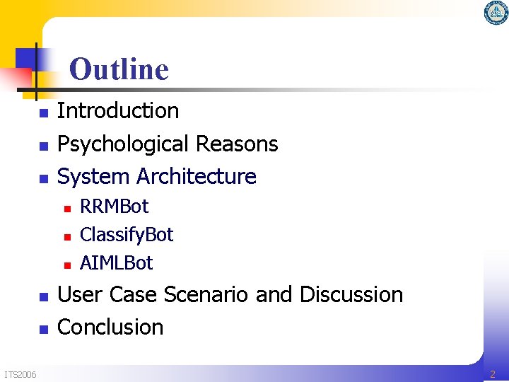 Outline n n n Introduction Psychological Reasons System Architecture n n n ITS 2006 Outline n n n Introduction Psychological Reasons System Architecture n n n ITS 2006
