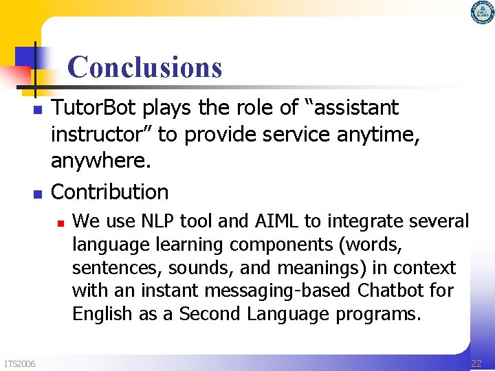 Conclusions n n Tutor. Bot plays the role of “assistant instructor” to provide service Conclusions n n Tutor. Bot plays the role of “assistant instructor” to provide service