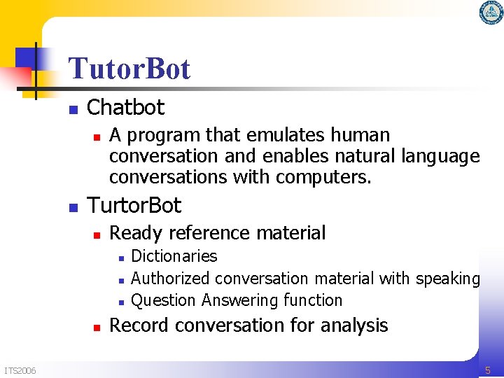 Tutor. Bot n Chatbot n n A program that emulates human conversation and enables Tutor. Bot n Chatbot n n A program that emulates human conversation and enables