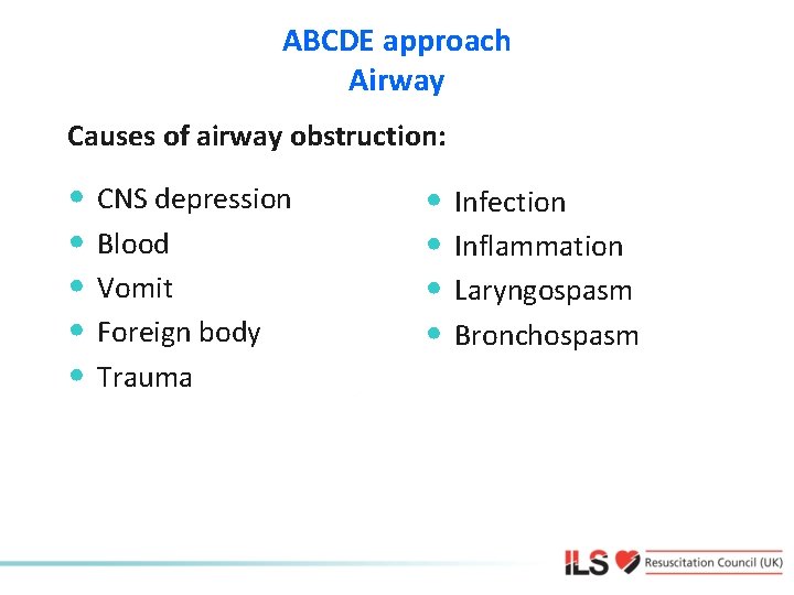 ABCDE approach Airway Causes of airway obstruction: • CNS depression • Blood • Vomit