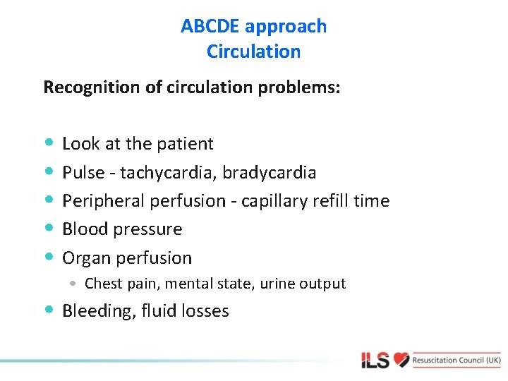 ABCDE approach Circulation Recognition of circulation problems: • Look at the patient • Pulse