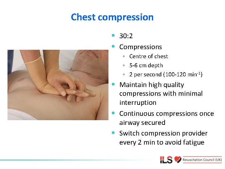 Chest compression • 30: 2 • Compressions • Centre of chest • 5 -6