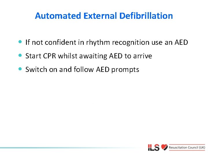 Automated External Defibrillation • If not confident in rhythm recognition use an AED •