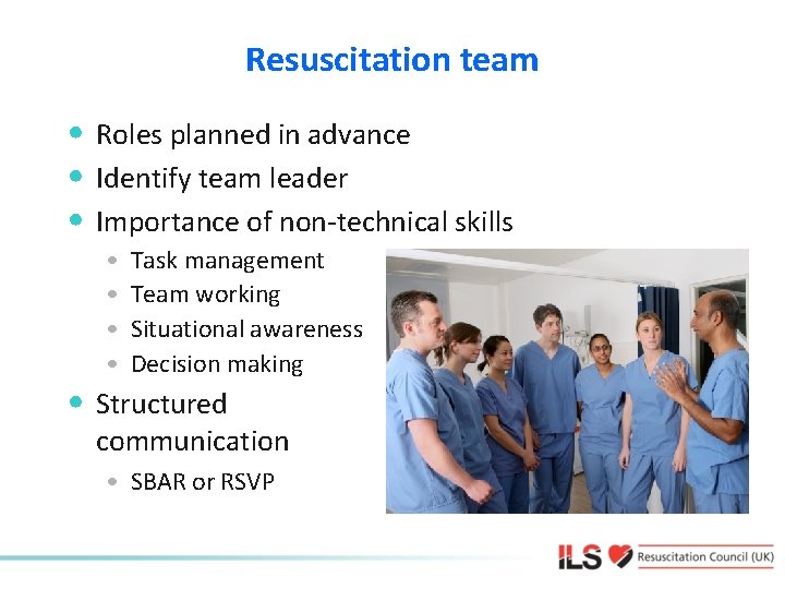 Resuscitation team • Roles planned in advance • Identify team leader • Importance of