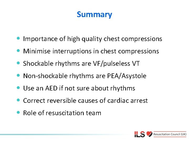 Summary • Importance of high quality chest compressions • Minimise interruptions in chest compressions