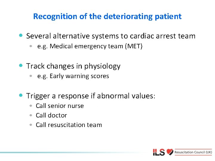 Recognition of the deteriorating patient • Several alternative systems to cardiac arrest team •