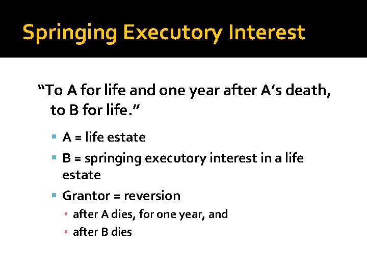 Springing Executory Interest “To A for life and one year after A’s death, to