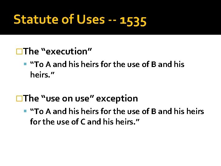 Statute of Uses -- 1535 �The “execution” “To A and his heirs for the